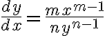 $\frac{dy}{dx}=\frac{mx^{m-1}}{ny^{n-1}}$